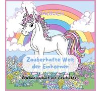 Malbuch Zauberhafte Welt der Einhörner Erlebnismalbuch mit Geschichten (Erlebnismalbücher mit Geschichten)