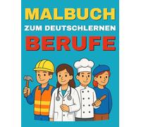 Malbuch zum Deutschlernen - Berufe: Entdecke viele spannende Berufe, lerne ihre deutschen Namen und male sie bunt aus