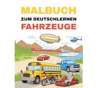 Malbuch zum Deutschlernen - Fahrzeuge: Male spannende Fahrzeuge und lerne ihre deutschen Namen spielerisch
