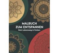 Malbuch zum Entspannen - Dein Lebensweg in Farben - Mandalas für Erwachsene zur Selbstfindung
