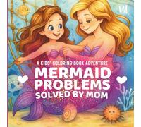 Malbücher für Kinder_A Kid's Coloring Book Adventure: Mermaid Problems Solved by Mom: age 4+