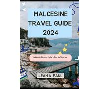 MALCESINE TRAVEL GUIDE 2024: Lakeside Gem on Italy's Garda Shores (Generate an attractive descriptions for 2024: The Traveler's Guide to Unforgettable Adventures)