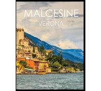 MALCESINE VERONA Photography Book: A Mind-Blowing Tour of Malcesine,Verona Photography Book: for People Of All Ages Who Love Tourism & Travel.....Relaxing & Meditation - Paperback.July 8,2023.