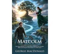 Malcolm: A Classic Scottish Novel of Character and Conscience: A Victorian Literary Work of Ethical and Spiritual Growth - Illustrated Edition with Author Biography and Modern Literary Critiques