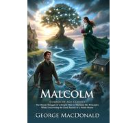 Malcolm: A Classic Scottish Novel of Character and Conscience: A Victorian Literary Work of Ethical and Spiritual Growth - Illustrated Edition with Author Biography and Modern Literary Critiques