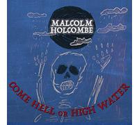 Malcolm Holcombe - Come Hell Or High Water