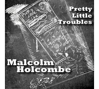 Malcolm Holcombe - Pretty Little Troubles