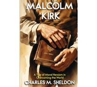Malcolm Kirk - (Illustrated Edition): A Tale of Moral Heroism in Overcoming the World - by Charles M. Sheldon