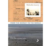 Malcolm Lowry from the Mersey to the World