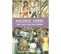 Malcolm Lowry : The Man and His Work