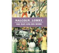Malcolm Lowry: The Man and His Work