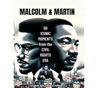 MALCOLM & MARTIN:: 50 ICONIC MOMENTS from the CIVIL RIGHTS ERA
