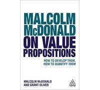 Malcolm McDonald on Value Propositions: How to Develop Them, How to Quantify Them