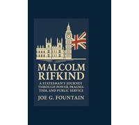 MALCOLM RIFKIND: A Statesman’s Journey Through Power, Pragmatism, and Public Service