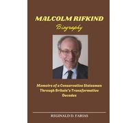MALCOLM RIFKIND BIOGRAPHY: Memoirs of a Conservative Statesman Through Britain's Transformative Decades