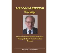 MALCOLM RIFKIND BIOGRAPHY: Memoirs of a Conservative Statesman Through Britain's Transformative Decades