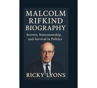 MALCOLM RIFKIND BIOGRAPHY: Secrets, Statesmanship, and Survival in Politics