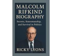 MALCOLM RIFKIND BIOGRAPHY: Secrets, Statesmanship, and Survival in Politics