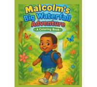 Malcolm’s Big Waterfall Adventure: A Coloring Book: Big Dreams Begin with Tiny Boots
