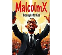 Malcolm X Biography for kids: The Inspiring Story of His Life, Voice, and Fight for Justice