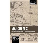 Malcolm X: From Political Eschatology to Religious Revolutionary (Studies in Critical Social Sciences)