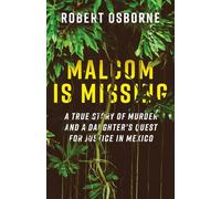 Malcom is Missing: A True Story of Murder and a Daughter's Quest for Justice in Mexico