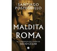 Maldita Roma: La conquista del poder de Julio Csar / Accursed Rome by Santiago P