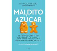 Maldito Azúcar / Damn Sugar: El metodo definitivo para bajar la glucosa y perder peso sin hacer dieta