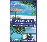 Maldivas Guía de viaje 2025: Un paraíso de bungalows sobre el agua, playas vírgenes y escapadas románticas en el corazón del Océano Índico