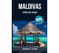 MALDIVAS GUÍA DE VIAJE 2026: Planificar, experimentar y amar cada momento en el paraíso