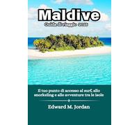 Maldive Guida di viaggio 2025: Il tuo punto di accesso al surf, allo snorkeling e alle avventure tra le isole