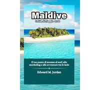 Maldive Guida di viaggio 2025: Il tuo punto di accesso al surf, allo snorkeling e alle avventure tra le isole