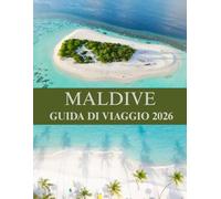 MALDIVE GUIDA DI VIAGGIO 2026