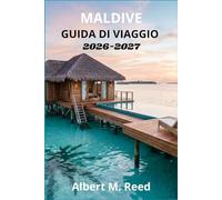 MALDIVE GUIDA DI VIAGGIO 2026-2027: Snorkeling sulla barriera corallina, immersioni liveaboard, recensioni di ville sull’acqua, escursioni sui banchi ... e pianificazione dettagliata per ogni budget.