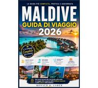MALDIVE GUIDA DI VIAGGIO 2026: Dai resort privati alla vita locale sulle isole: un viaggio alla scoperta delle bellezze nascoste e della cultura delle Maldive (La Collezione dell'Esploratore)