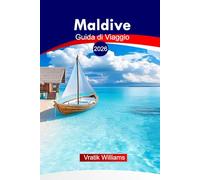 Maldive Guida di Viaggio 2026: Esplora le Maldive: Consigli pratici, itinerari, resort e approfondimenti culturali per un’indimenticabile avventura tra le isole