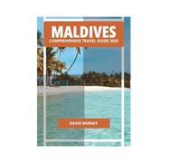MALDIVES COMPREHENSIVE TRAVEL GUIDE 2025