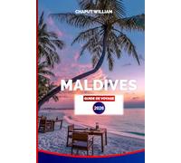 MALDIVES GUIDE DE VOYAGE 2026: Planificateur de vacances idéal pour plages, snorkeling, resorts et aventures sur les îles