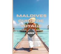 MALDIVES GUIDE DE VOYAGE 2026: Votre guide indispensable des îles paradisiaques, de la culture et des aventures inoubliables