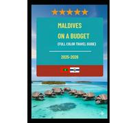 MALDIVES ON A BUDGET (FULL COLOR TRAVEL GUIDE 2025-2026): Explore Expert Best Pocket Accomodation, Food Markets, Scenic Drives Transit Routes and Cultural itineraries Like a Local