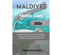 MALDIVES TRA VEL GUIDE 2026: Experience ocean bliss, adventure-filled days, romantic sunsets, cultural rhythms, luxury retreats, and unforgettable discoveries