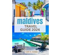 Maldives Travel Guide 2024: Your Ultimate handbook for an unforgettable journey