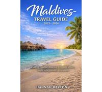 MALDIVES TRAVEL GUIDE 2025-2026: Explore Pristine Beaches, Vibrant Culture, and Unforgettable Adventures (Epic Journeys: The Ultimate Travel Guide to Unforgettable Destinations.)
