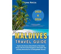 Maldives Travel Guide 2025 & 2026: Explore the Dreamy Island Nation of the Indian Ocean with Overwater Bungalows with Insider Tips and Easy ... Journey (Unbeatable Travel Editions 2025+)