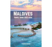 Maldives Travel Guide 2025-2026: Paradise Found: Sun, Sand, and Secrets of the Indian Ocean