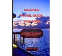 MALDIVES TRAVEL GUIDE 2025-2026: Paradise Islands, Overwater Villas, Luxury Resorts And Hidden Gems for the Perfect Tropical Escape (Looming Horizons 2025)