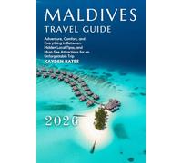 Maldives Travel Guide 2026: Adventure, Comfort, and Everything in Between: Hidden Gems Local Tips, and Must-See Attractions for an Unforgettable Trip