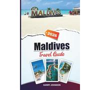 MALDIVES TRAVEL GUIDE 2026: Discover Hidden Gems, Historic Landmarks, Travel Tips, and Unforgettable Vacation Experiences