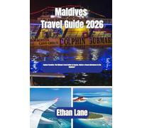 Maldives Travel Guide 2026: Explore Paradise: The Ultimate Travel Guide to Islands, Culture & Ocean Adventures in the Maldives”