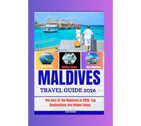 Maldives Travel Guide 2026: The Best of the Maldives in 2026: Top Destinations and Hidden Gems